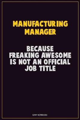 Book cover for Manufacturing Manager, Because Freaking Awesome Is Not An Official Job Title