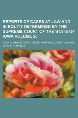 Cover of Reports of Cases at Law and in Equity Determined by the Supreme Court of the State of Iowa Volume 26