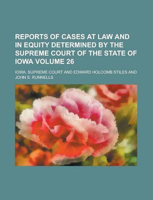 Book cover for Reports of Cases at Law and in Equity Determined by the Supreme Court of the State of Iowa Volume 26