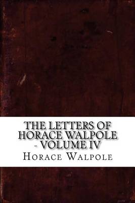 Book cover for The Letters of Horace Walpole - Volume IV