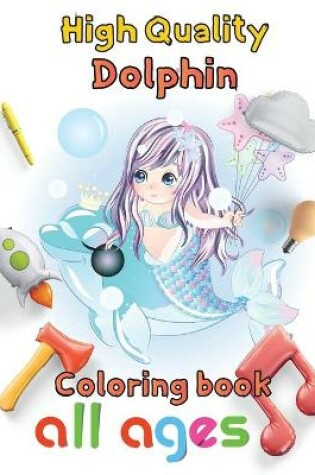 Cover of High Quality Dolphin Coloring book all ages