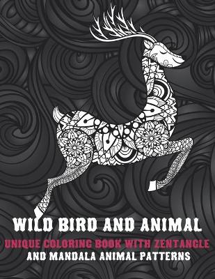 Book cover for Wild Bird and Animal - Unique Coloring Book with Zentangle and Mandala Animal Patterns