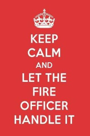 Cover of Keep Calm and Let the Fire Officer Handle It