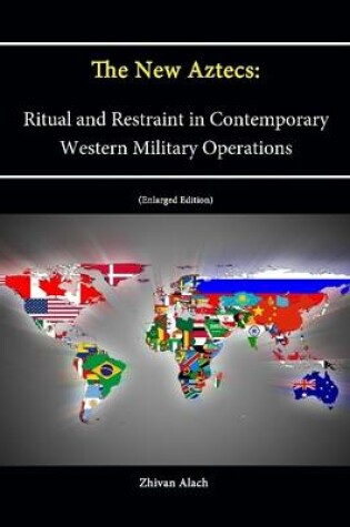 Cover of The New Aztecs: Ritual and Restraint in Contemporary Western Military Operations (Enlarged Edition)