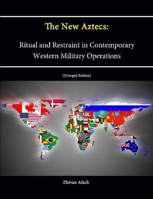 Book cover for The New Aztecs: Ritual and Restraint in Contemporary Western Military Operations (Enlarged Edition)