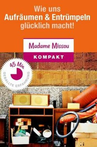 Cover of Wie Uns Aufraumen & Entrumpeln Glucklich Macht - Motivationskick Fur Ordnung Zuhause Und Im Geist