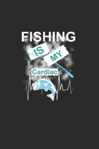 Cover of Fishing Is My Cardiac