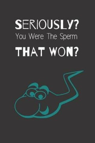 Cover of Seriously? You Were the Sperm That Won?