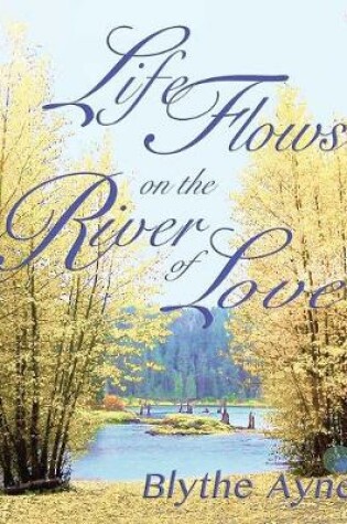 Cover of Life Flows on the River of Love
