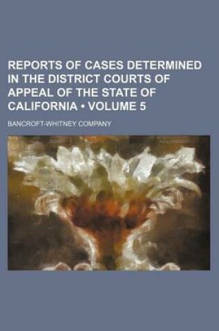 Cover of Reports of Cases Determined in the District Courts of Appeal of the State of California (Volume 5)