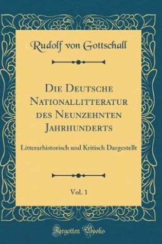 Cover of Die Deutsche Nationallitteratur Des Neunzehnten Jahrhunderts, Vol. 1