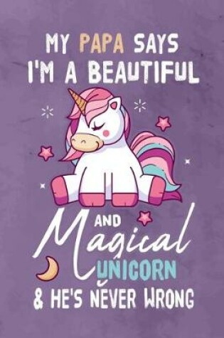 Cover of My Papa Says I'm a Beautiful And Magical Unicorn & She's Never Wrong