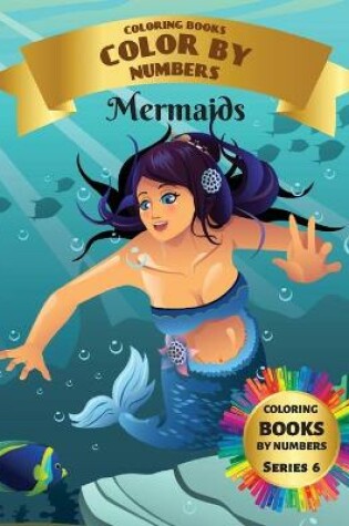 Cover of Coloring Books - Color By Numbers - Mermaids (Series 6)