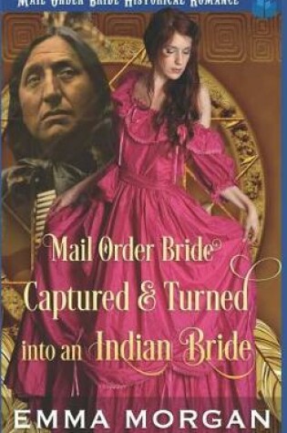 Cover of Mail Order Bride Captured & Turned Into An Indian Bride