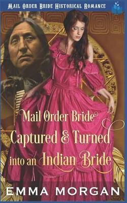 Book cover for Mail Order Bride Captured & Turned Into An Indian Bride