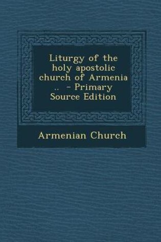 Cover of Liturgy of the Holy Apostolic Church of Armenia ..