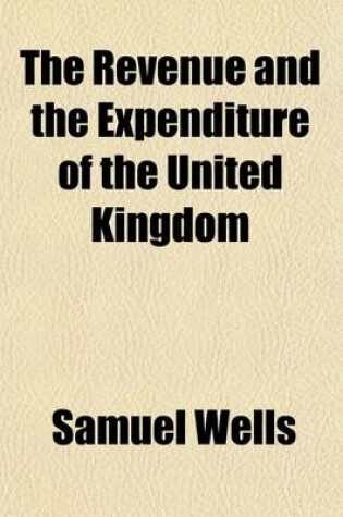 Cover of The Revenue and the Expenditure of the United Kingdom