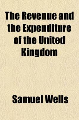 Book cover for The Revenue and the Expenditure of the United Kingdom