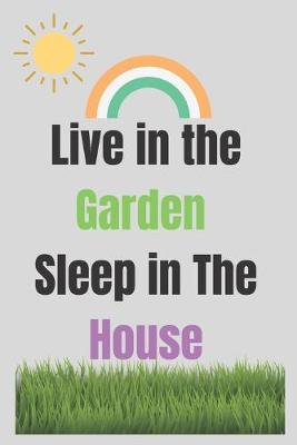 Book cover for Live in the Garden Sleep in The House