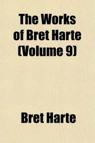 Cover of The Works of Bret Harte (Volume 9)