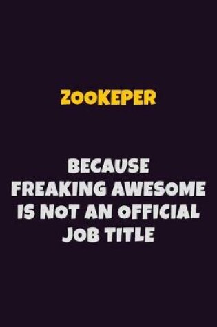 Cover of Zookeper, Because Freaking Awesome Is Not An Official Job Title