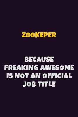 Book cover for Zookeper, Because Freaking Awesome Is Not An Official Job Title