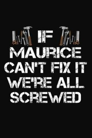 Cover of If Maurice Can't Fix It We're All Screwed