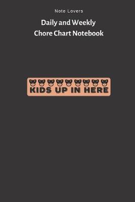 Book cover for Kids Up In Here - Daily and Weekly Chore Chart Notebook
