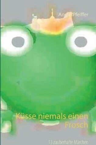 Cover of Küsse niemals einen Frosch