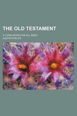 Cover of The Old Testament; A Living Book for All Ages