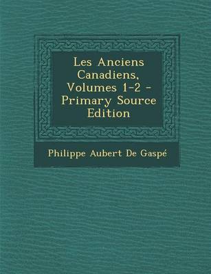 Book cover for Les Anciens Canadiens, Volumes 1-2 - Primary Source Edition