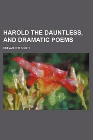 Cover of Harold the Dauntless, and Dramatic Poems