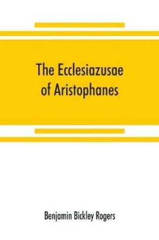 Cover of The Ecclesiazusae of Aristophanes