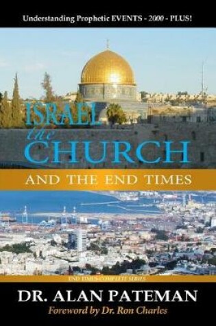 Cover of Israel, the Church and the End Times, Understanding Prophetic EVENTS-2000-PLUS!