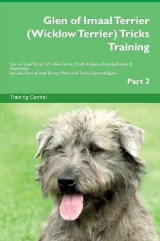 Cover of Glen of Imaal Terrier (Wicklow Terrier) Tricks Training Glen of Imaal Terrier (Wicklow Terrier) Tricks & Games Training Tracker & Workbook. Includes