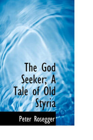 Cover of The God Seeker; A Tale of Old Styria