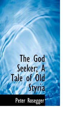 Book cover for The God Seeker; A Tale of Old Styria