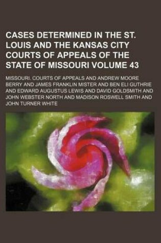 Cover of Cases Determined in the St. Louis and the Kansas City Courts of Appeals of the State of Missouri Volume 43