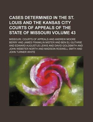 Book cover for Cases Determined in the St. Louis and the Kansas City Courts of Appeals of the State of Missouri Volume 43