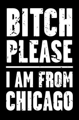 Book cover for Bitch Please - I Am from Chicago