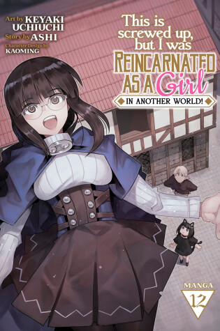 Cover of This Is Screwed Up, but I Was Reincarnated as a GIRL in Another World! (Manga) Vol. 12