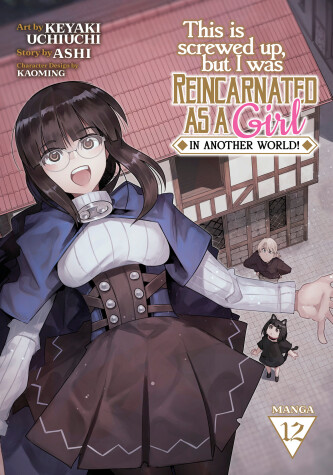 Cover of This Is Screwed Up, but I Was Reincarnated as a GIRL in Another World! (Manga) Vol. 12