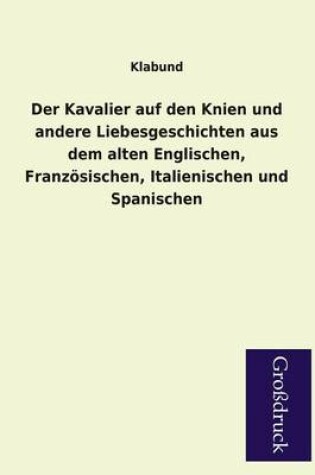 Cover of Der Kavalier Auf Den Knien Und Andere Liebesgeschichten Aus Dem Alten Englischen, Franzosischen, Italienischen Und Spanischen