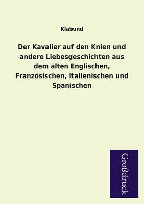 Book cover for Der Kavalier Auf Den Knien Und Andere Liebesgeschichten Aus Dem Alten Englischen, Franzosischen, Italienischen Und Spanischen