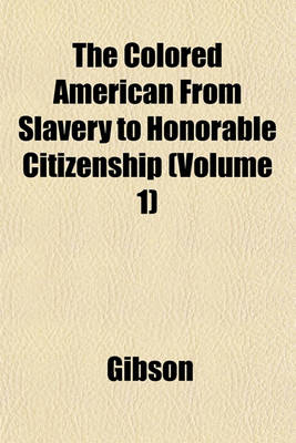 Book cover for The Colored American from Slavery to Honorable Citizenship (Volume 1)