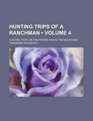 Book cover for Hunting Trips of a Ranchman (Volume 4); Hunting Trips on the Prairie and in the Mountains