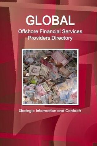 Cover of Global Offshore Financial Services Providers Directory - Strategic Information and Contacts