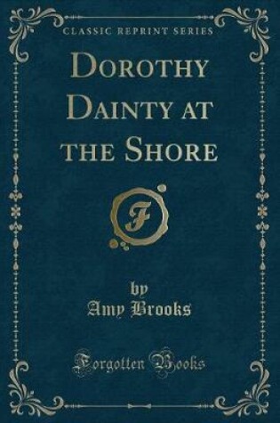 Cover of Dorothy Dainty at the Shore (Classic Reprint)