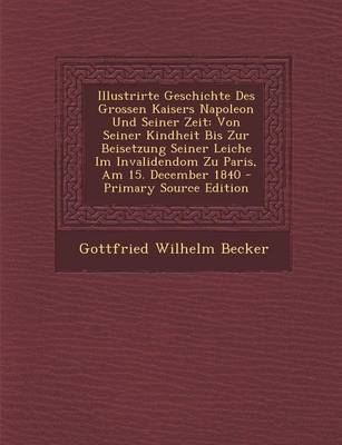 Book cover for Illustrirte Geschichte Des Grossen Kaisers Napoleon Und Seiner Zeit
