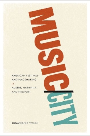 Cover of Music/City - American Festivals and Placemaking in Austin, Nashville, and Newport